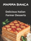 Mamma Bianca Delicious Farmer Desserts : 40 Recipes Easy to Prepare Mario Linguari Mario Linguari - Book