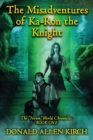The Misadventures of Ka-Ron the Knight : The "Nown" World Chronicles: Book One. - Book