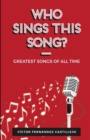 Who sings this song? : Greatest songs of all times - Book