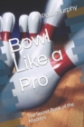 Bowl Like a Pro : The Secret Book of the Masters - Book