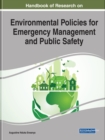 Handbook of Research on Environmental Policies for Emergency Management and Public Safety - Book
