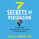 7 Secrets of Persuasion : Leading-Edge Neuromarketing Techniques to Influence Anyone - eAudiobook