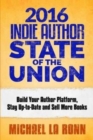 2016 Indie Author State of the Union : Build Your Author Platform, Stay Up-to-Date and Sell More Books - Book