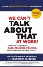 We Can't Talk about That at Work! Second Edition : How to Talk about Race, Religion, Politics, and Other Polarizing Topics - Book