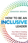 How to Be an Inclusive Leader : Creating Trust, Cooperation, and Community across Differences - Book
