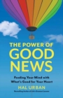 The Power of Good News : Feeding Your Mind With What’s Good For Your Heart - Book