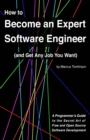 How to Become an Expert Software Engineer (and Get Any Job You Want) : A Programmer's Guide to the Secret Art of Free and Open Source Software Development - Book