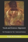 Torah and Science Alignment : Six Principles for YeC, Torah and Science - Book