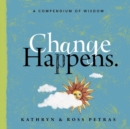 Change Happens : A Compendium of Wisdom - Book