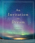 An Invitation to Dream : A Bedtime Companion to Fill Your Sleep with Wonder - Book
