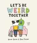 Let's Be Weird Together : A Book About Love - Book