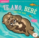 Indestructibles: Te amo, bebe / Love You, Baby : Chew Proof · Rip Proof · Nontoxic · 100% Washable (Book for Babies, Newborn Books, Safe to Chew) - Book
