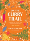 On the Curry Trail : Chasing the Flavor That Seduced the World - Book