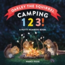 Oakley the Squirrel: Camping 1, 2, 3! : A Nutty Numbers Book - Book