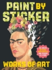 Paint by Sticker: Works of Art : Re-create 12 Iconic Masterpieces One Sticker at a Time! - Book