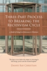 Three-Part Process to Breaking the Recidivism Cycle : A Model of Going from Brokenness to Wholeness - eBook