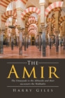 The Amir : The Umayyads Vs the Abbasids and Their Successors the Wahhabis - Book