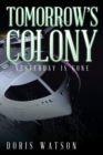 Tomorrow'S Colony : Yesterday Is Gone - eBook