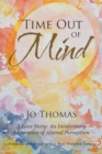 Time Out of Mind : A Love Story: An Involuntary Experience of Altered Perception - Book