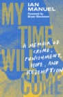 My Time Will Come : A Memoir of Crime, Punishment, Hope, and Redemption - Book