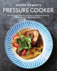 Martha Stewart's Pressure Cooker : 100+ Recipes for Fast Flavor - Book