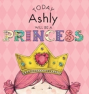 Today Ashly Will Be a Princess - Book