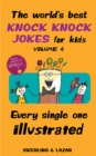 The World's Best Knock Knock Jokes for Kids Volume 4 : Every Single One Illustrated - Book