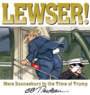 LEWSER! : More Doonesbury in the Time of Trump - eBook