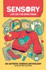 Sensory: Life on the Spectrum : An Autistic Comics Anthology - eBook