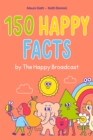 150 Happy Facts by The Happy Broadcast - eBook