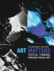 Art Matters: Critical Thinking Through Visual Arts - Book