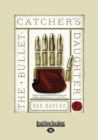 The Bullet-Catcher's Daughter : Being Volume One of The Fall of The Gas-Lit Empire - Book