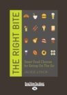 The Right Bite : Smart Food Choices for Eating on the Go - Book