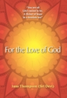 For the Love of God : You Are All Life's Meant to Be, a Flicker of Hope in a Desolate Sea - Book