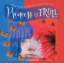 Princess and Troll : Once Upon A Time on a Bad Hair Day - Book