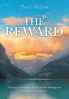 The Reward : A Unique Memoir of a Scottish Immigrant to British Columbia - Book