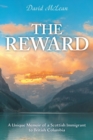 The Reward : A Unique Memoir of a Scottish Immigrant to British Columbia - Book