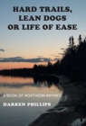 Hard Trails, Lean Dogs or Life of Ease : A Book of Northern Rhymes - Book
