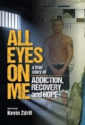All Eyes On Me : A True Story of Addiction, Recovery, and Hope - Book