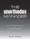 The Unorthodox Manager : Life Lessons for Eliminating Turnover & Running Successful Teams - Book