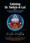 Calming Dr. Twitch-A-Lot Volume 2 : From Heroic Fantasy to Human Reality-An Approximate Autobiography - Book