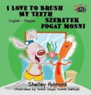 I Love to Brush My Teeth : English Hungarian Bilingual Edition - Book
