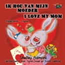 Ik Hou Van Mijn Moeder I Love My Mom : Dutch English Bilingual Edition - Book