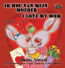 Ik Hou Van Mijn Moeder I Love My Mom : Dutch English Bilingual Edition - Book