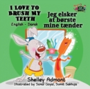 I Love to Brush My Teeth : English Danish Bilingual Edition - Book
