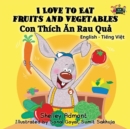 I Love to Eat Fruits and Vegetables : English Vietnamese Bilingual Edition - Book