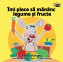 I Love to Eat Fruits and Vegetables : Romanian Edition - Book