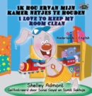Ik Hou Ervan Mijn Kamer Netjes Te Houden - I Love to Keep My Room Clean : Dutch English Bilingual Edition - Book