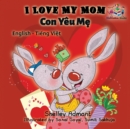 I Love My Mom : English Vietnamese Bilingual Collection - Book