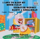 I Love to Keep My Room Clean : English Hungarian Bilingual Children's Books - Book